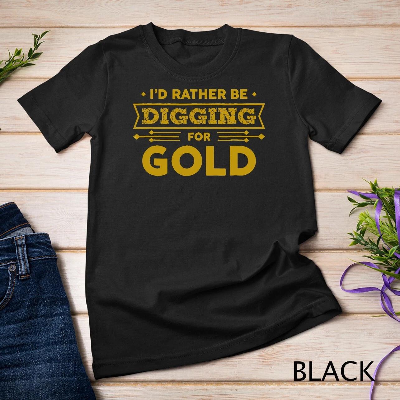 Gold Miner Digger Prospecting Treasure Hunting Shirt Unisex T-shirt S