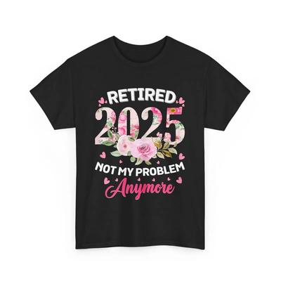 Retirement 2025 Women Retired Not My Problem Anymore T Shirt