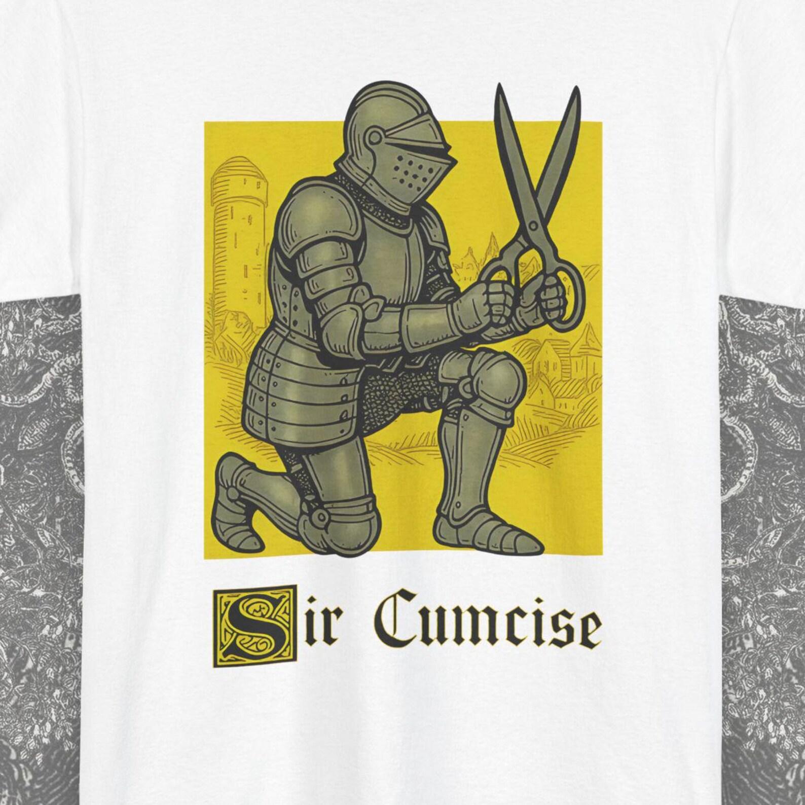 Sir Cumcise Funny Knight Meme Gift Shirt, Sarcastic Shirt, Edgy Dark Humor Men Women, Offensive Shirt, Gift Husband, Gag Gifts Shirt XL