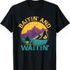 Baitin and Waitin Fishing Hunting Fisherman Hunter Lakes T-Shirt