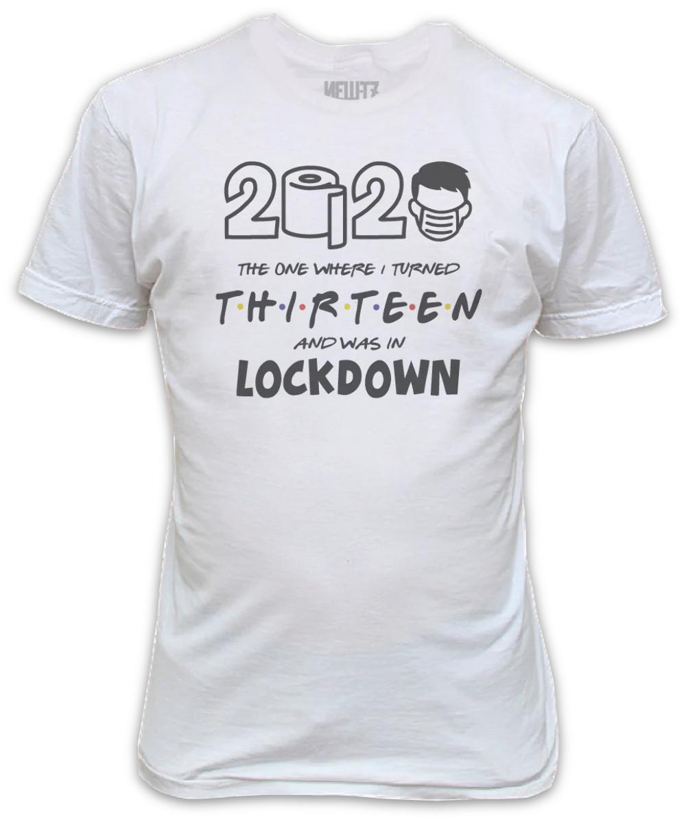 

Lockdown 2020 The One Where I Turned Thirteen T-Shirt 13th Birthday S