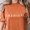 I'm A Delight Comfort Color Shirt, I Am A Delight T-Shirt, Cool Woman's Shirt Gifts, Gift For Woman, Gift For Her, Funny Anti Social Shirt