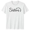 Sisters Make The Best Friends Unisexs TShirt Sisterhood Family