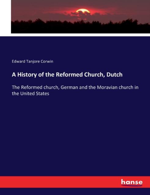 Kniha A History of the Reformed Church, Dutch : The Reformed Church, German and the Moravian Church In the United States