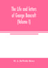 The Life And Letters Of George Bancroft Volume I by M. A. DeWolfe Howe - Paperback Kitabı
