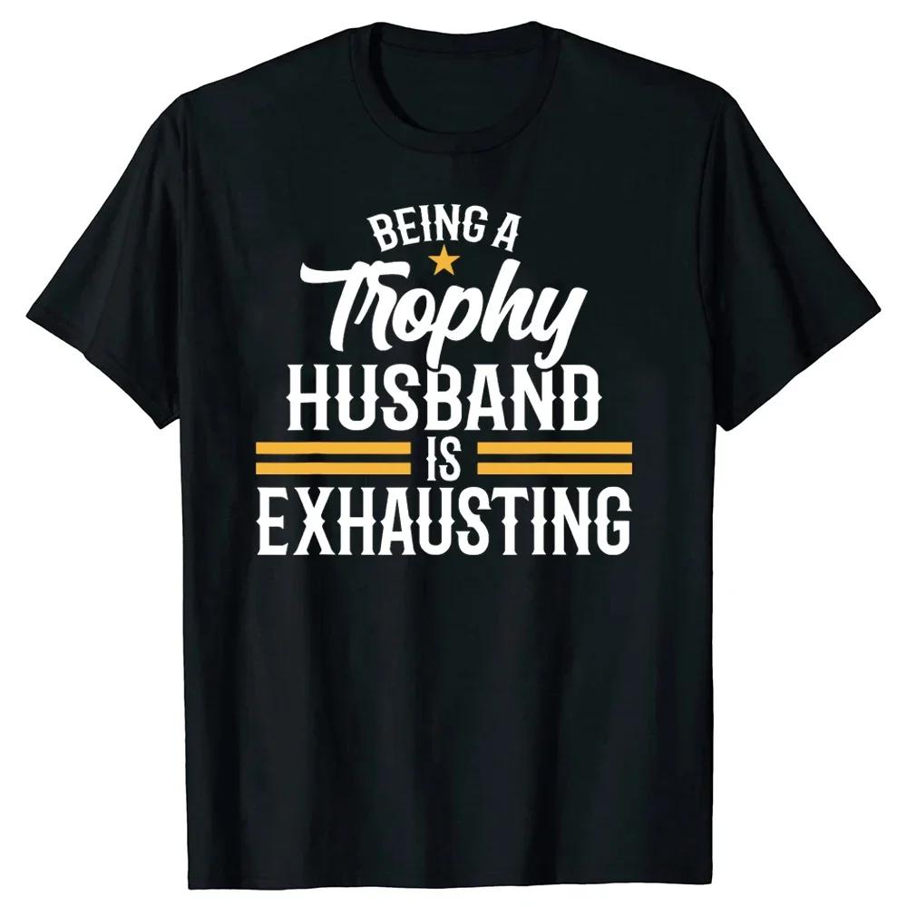 Wedding Anniversary Graphic for Husband Gifts T-shirt Men Being A Trophy Husband Is Exhausting T Shirts Summer Short Sleeve 2024 XXXXL