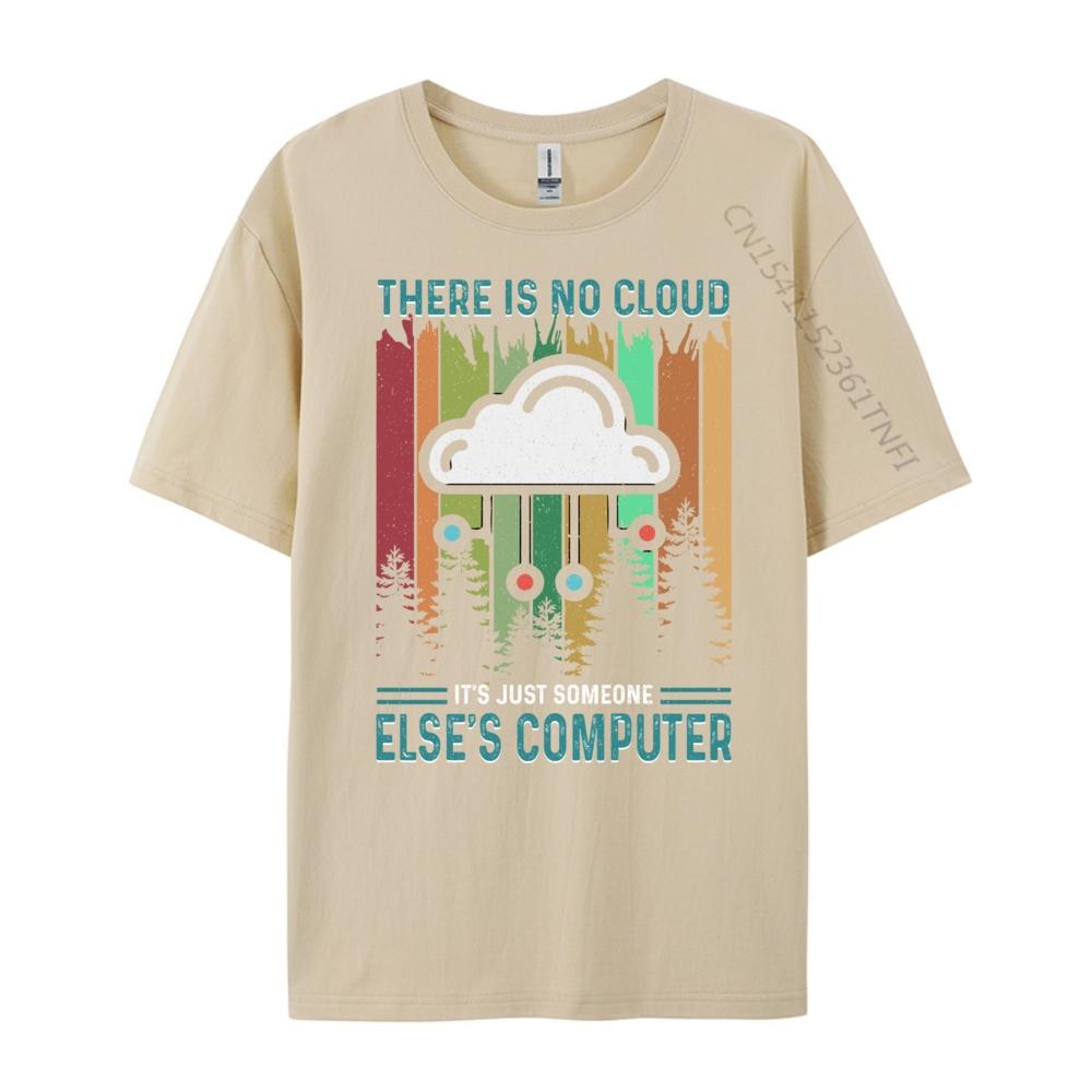 Funny There Is No Cloud It Just Someone Else Computer Sports T Shirt Men Summer Christmas Shirt Japan Style
