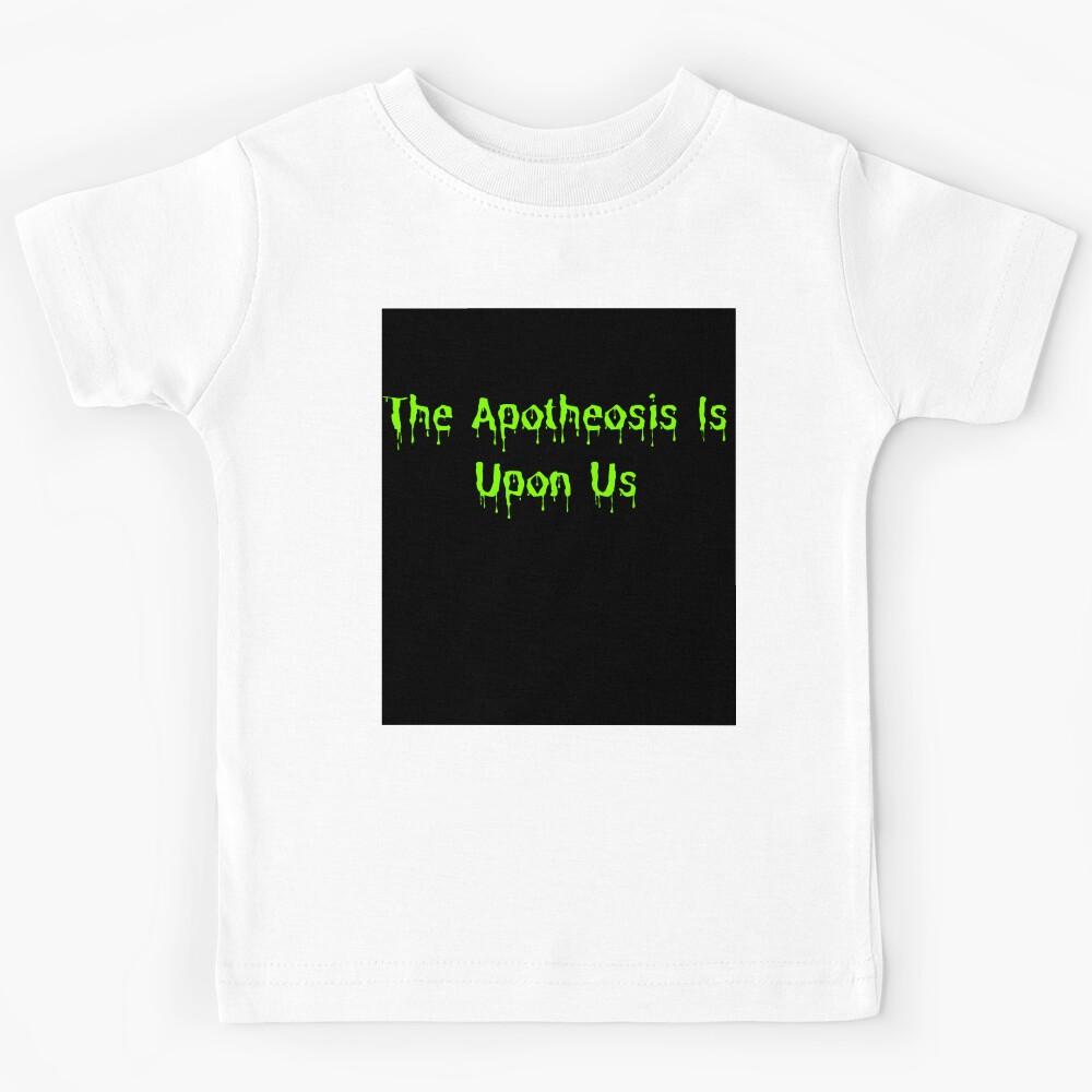 The Apotheosis Is Upon Us Kids T-Shirt 100
