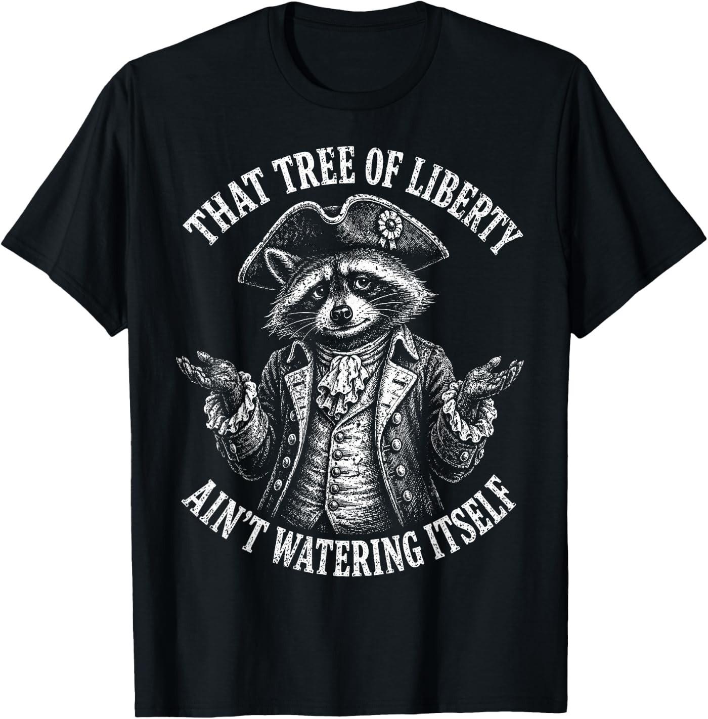 Tree of Liberty Raccoon Ain t Watering Itself Humor T- Unisex T-Shirt S