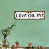 Love You Bye Metal Sign Weather-proof Vintage Outdoor Garden Yard Home Bar Hallway Entryway Wall Hanging Sign Decorative Plaque