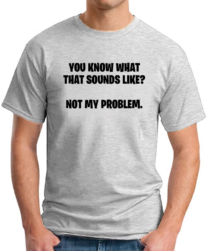 SOUNDS LIKE NOT MY PROBLEM T SHIRT Funny Slogan Novelty Mens Geeky Sayings Fun 1 XL