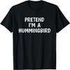 Pretend I'm A Hummingbird Funny Halloween Costume Party T-Shirt
