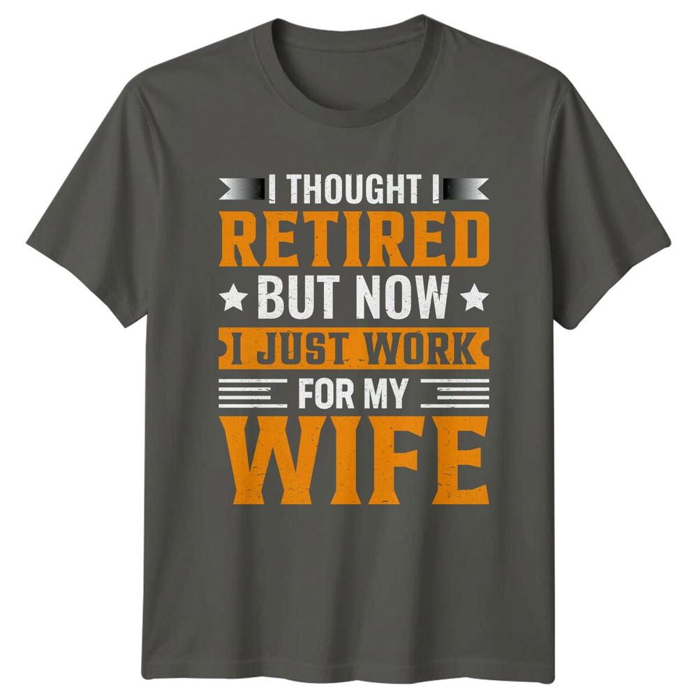 Retired Now Work For My Wife Funny RetireUnisext Job Adult TShirt S