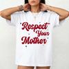 Respect Your Mother Meme T-Shirt - Funny Retro Typography Statement Unisex Tee