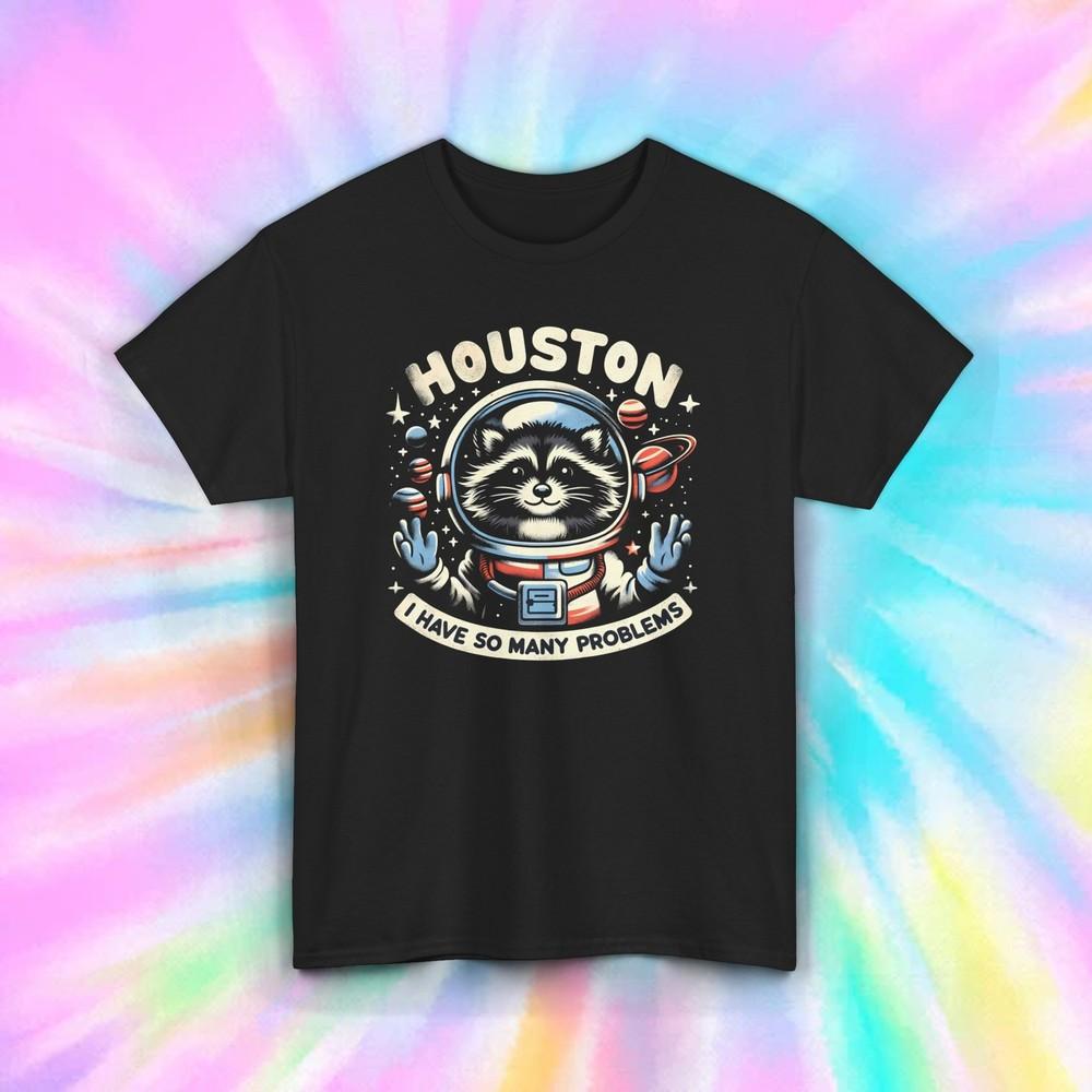 Houston Problems T-Shirt | Funny Raccoon Astronaut Graphic Tee | Quirky Humor