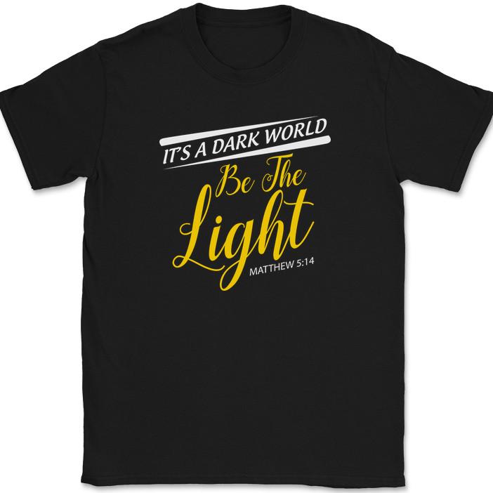 Its A Dark World Be The Light T-Shirt Funny Christian Worship Jesus Tee