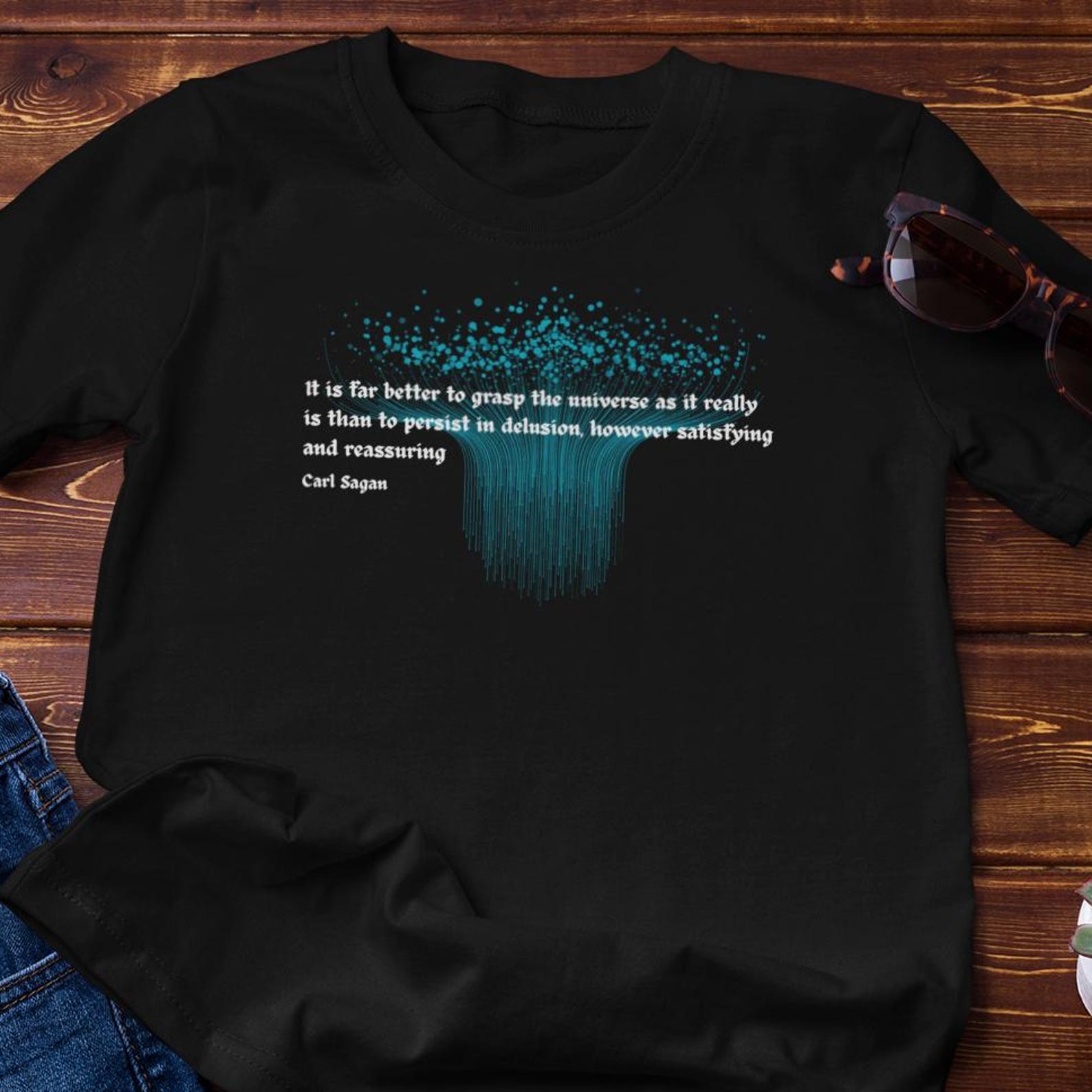 Atheist Shirt - Carl Sagan - Reality Better than Comfortable Delusion - Cotton T-shirt 4XL