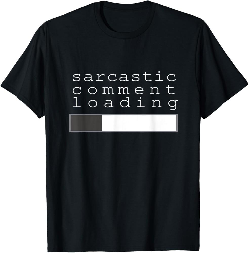 Sarcastic Comment Loading Clever Funny Humor T T-Shirt Unisex T-Shirt S