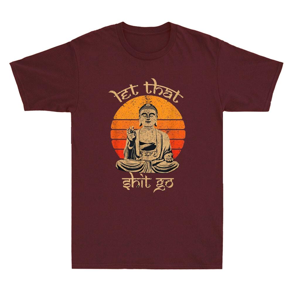 Let That Sht Go Buddha Funny Saying Humor Quote Joke Gifts Vintage Unisexs Tshirt