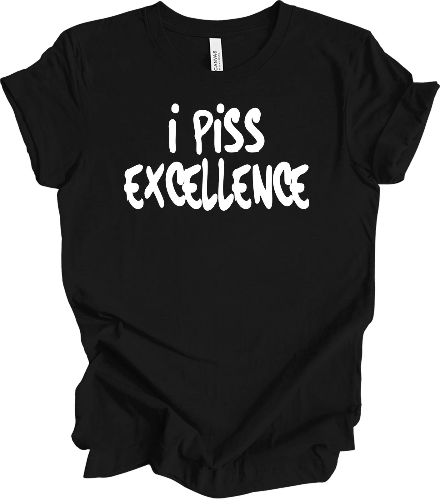 I Piss Excellence I Am Great Funny T shirt Sarcastic Movie Quote Papyrus Font 2XL