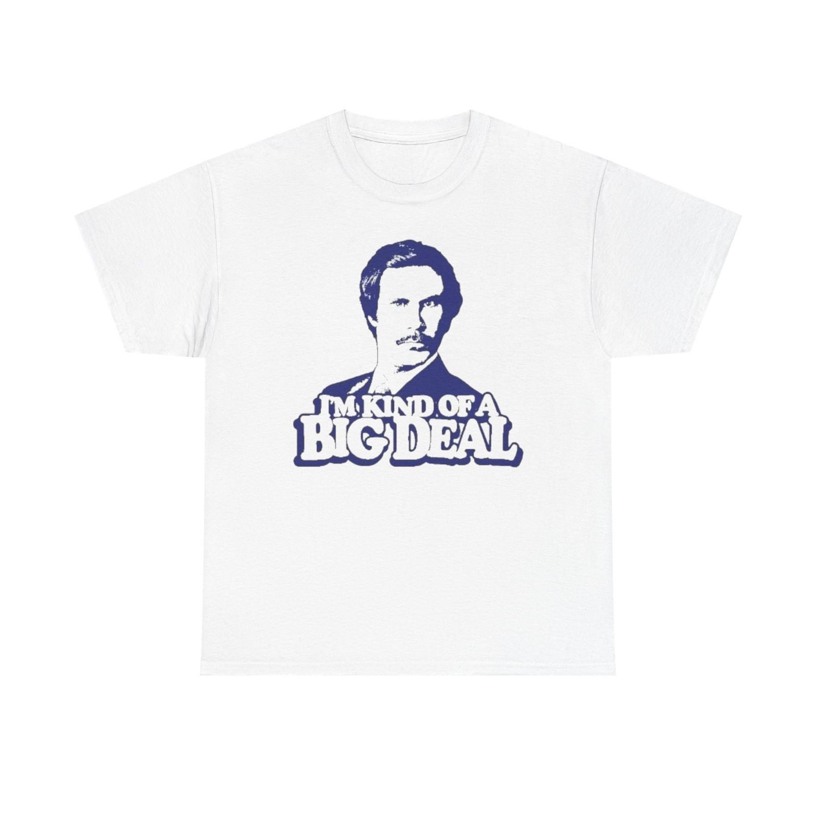 Ron Burgundy Anchorman T Shirt Funny I m Kind Of A Big Deal Unisex Heavy Cotton XXXXL