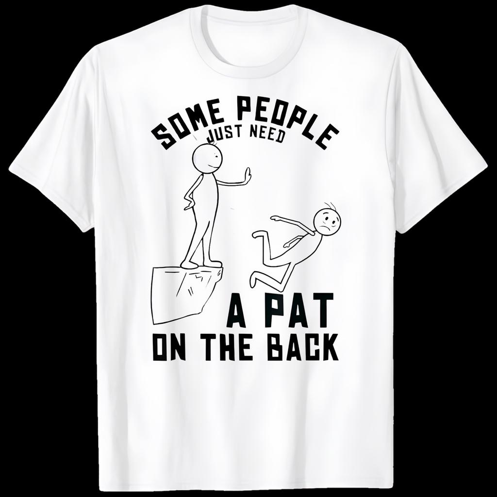 Some People Just Need a Pat on the Back Sarcastic Humour WHITE T-Shirt 0809
