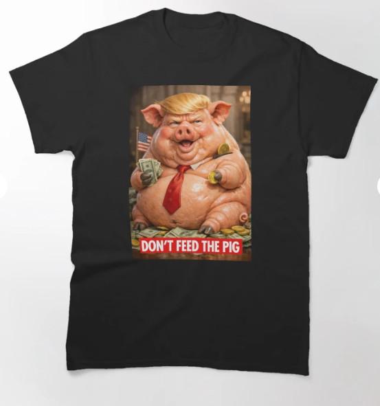 ANTI TRUMP - DON T FEED THE PIG Classic T-Shirt S