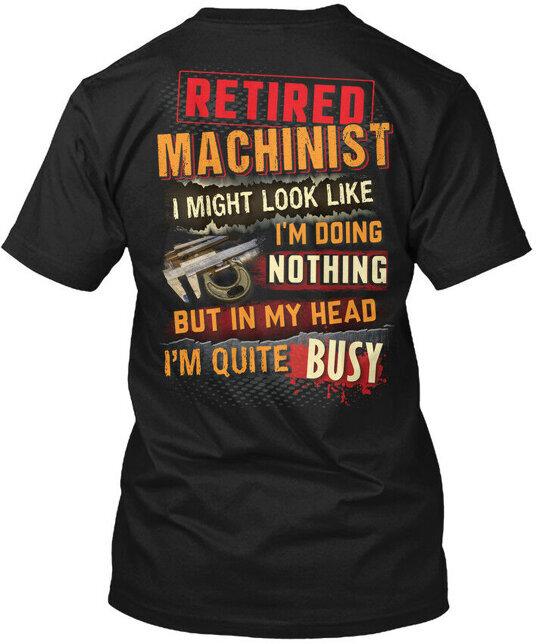 

Machinist New Year Special Retired I T-Shirt Made in the USA Size S to 5XL 4XL