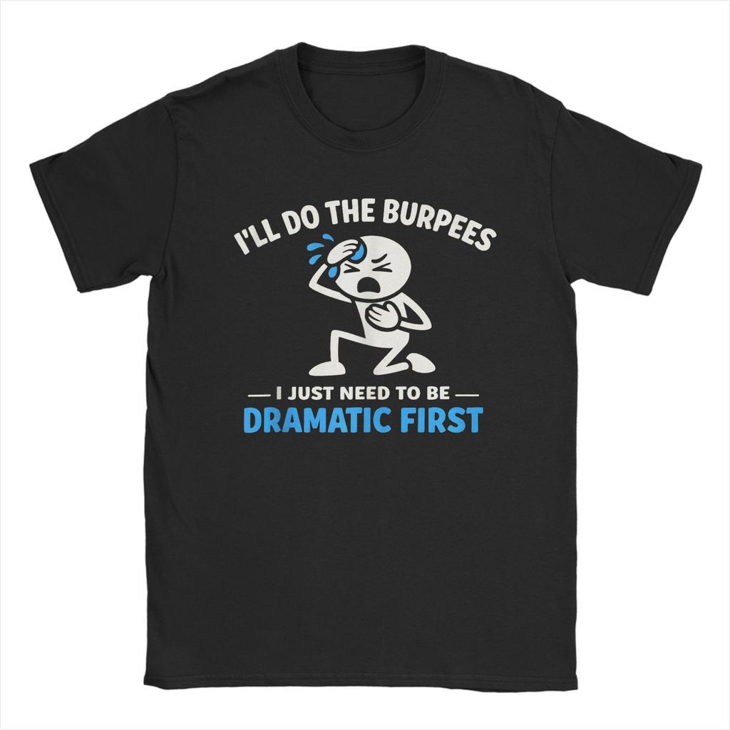 Ill Do The Burpees I Just Need To Be Dramatic First Joke T Shirt Mens Cotton Vintage TShirts Round Collar Tees Short