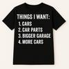 Funny Dad T-Shirt: Things I Want - Cars, Garage, Car Parts
