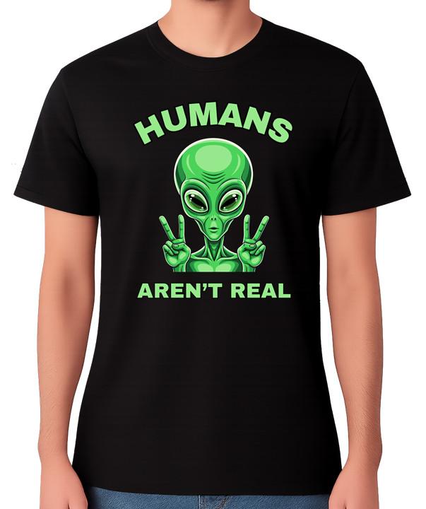 Humans Aren’t Real T-Shirt Funny Alien Conspiracy Sci Fi Humour Unisex Tee 4XL