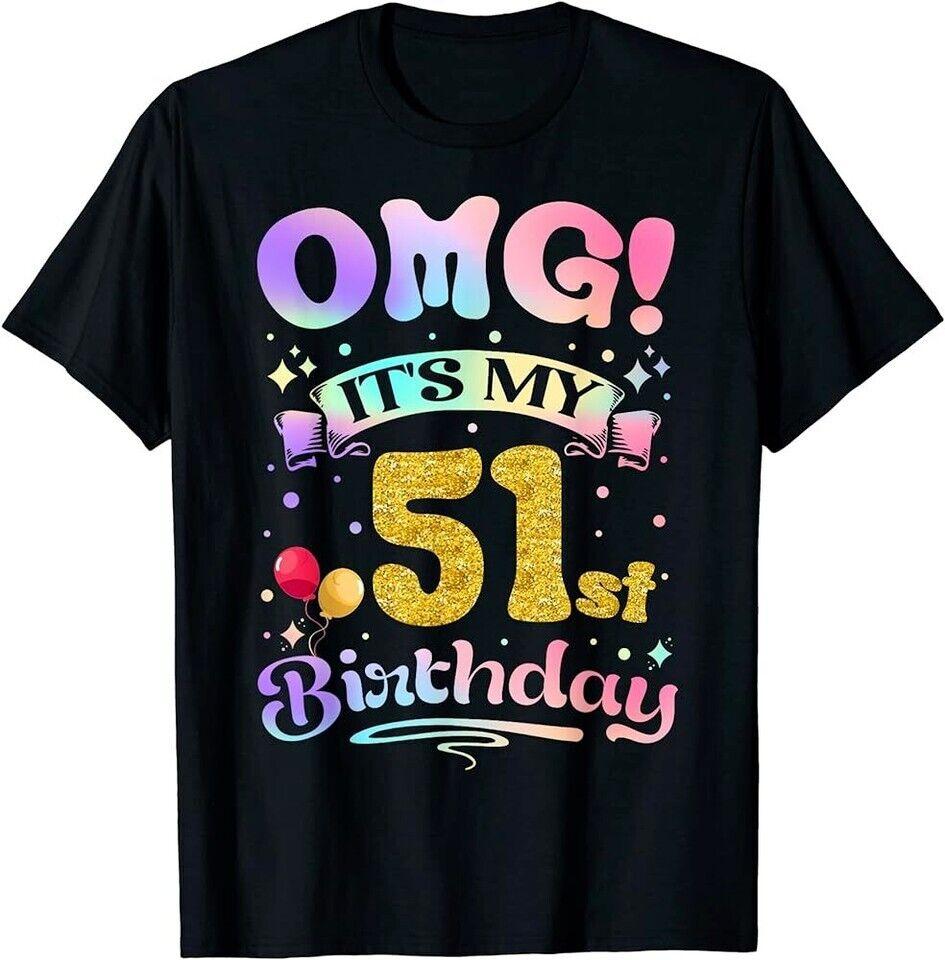 OMG It s My 51st Birthday Women Funny 51 Years old Birthday T-Shirt Unisex T-Shirt XXXL
