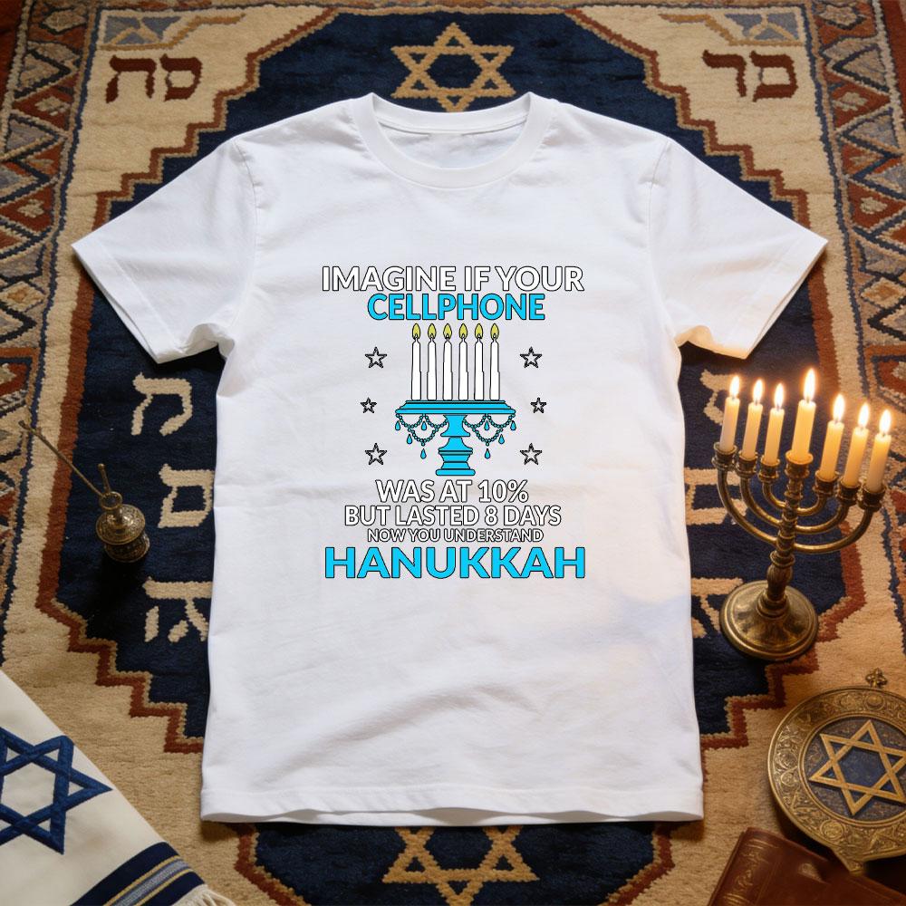 

Imagine If Your Cellphone Was At 10 But Lasted 8 Days Hanukkah Cellphone Holiday Tshirt Women Unisex Cotton Graphic T Shirts 4XL
