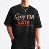 Sorry I'm Late I Didn't Want To Come T Shirts Hip Hop Washed Harajuku T-Shirt Vintage Men Tops Streetwear Summer Tops Tees