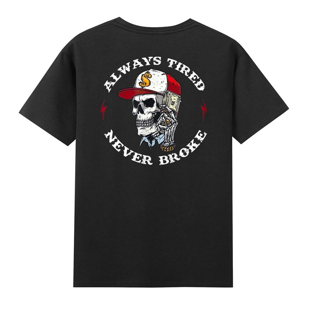Skull Always Tired Never Broke Funny Quote Joke (On Back) Humor Unisexs Tshirt S