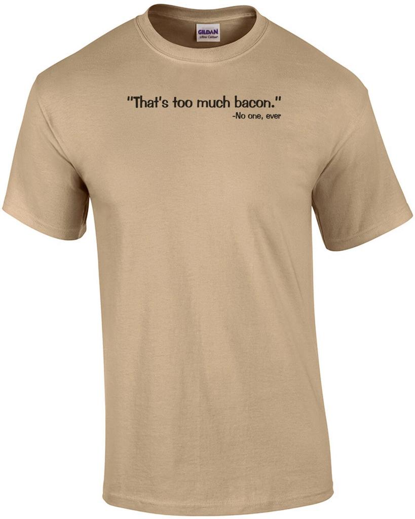 That's Too Much Bacon Funny Quote Shirt
