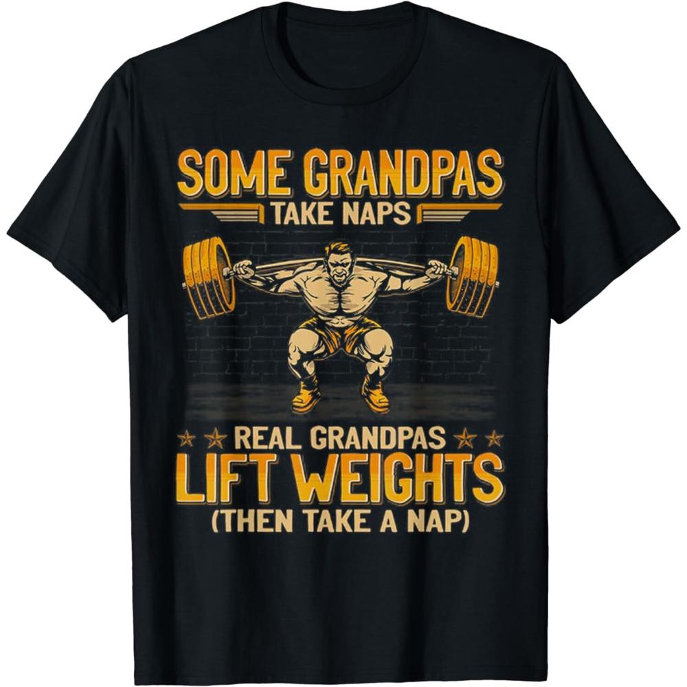 Some Granspas Take Naps Real Grandpas Lift Weights Funny Man Graphic T Shirts Grandpas Gift Idea Tee Cotton Loose TShirt S