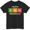 Funny Bird Watching Birding Nerd I Watch Birds Periodically Unisex Shirt Gift Women Men