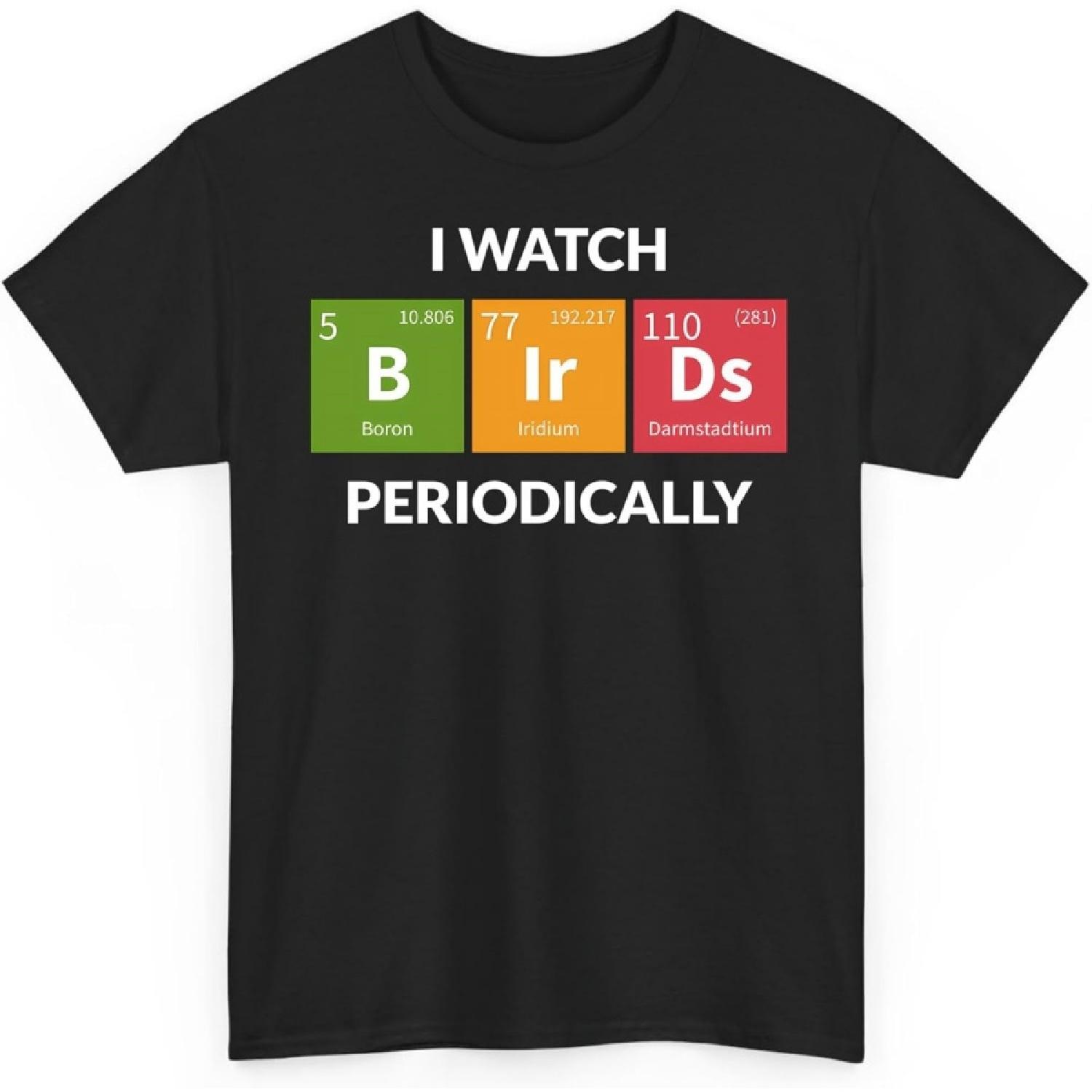 Funny Bird Watching Birding Nerd I Watch Birds Periodically Unisex Shirt Gift Women Men S