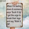Tin Sign  Metal Poster When Im Feeling Down  Someone Says Suck It Up Funny Quote Wall Art Rustic Vintage Look Bathroom Gar