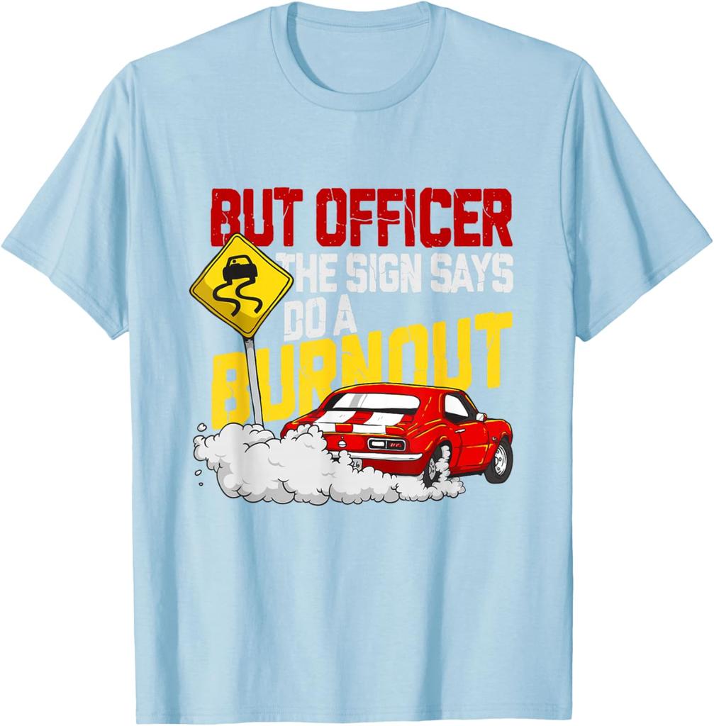 But Officer The Sign Says Do A Burnout Funny Car Guy Graphic Tee Men's Casual Cotton T-Shirt