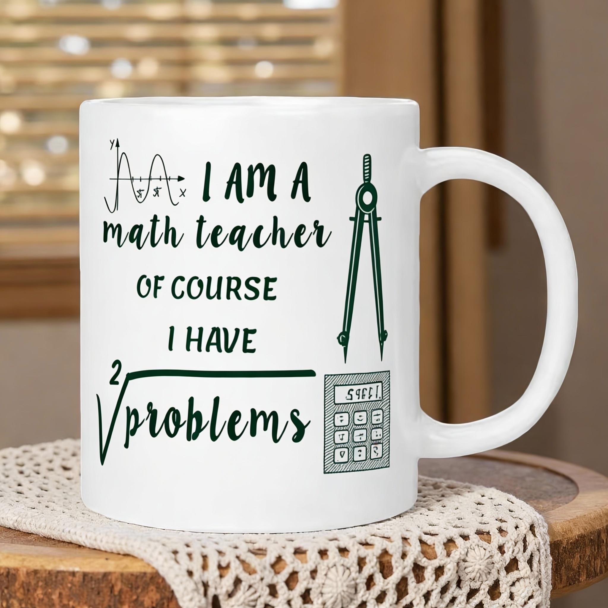 Cups of Coffee Mug Beer I’m a Math Teacher — Of Course I Have Problems! Funny Mug Original Mugs Water Cup Drinkware Cup for Tea About 330ml