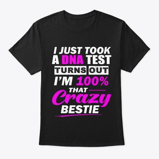 

Dna Test 100% That Crazy Bestie T-Shirt Made in the USA Size S to 5XL XL
