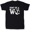 Don't Be A W-Anchor Men's Funny Offensive Sarcastic T-Shirt, Cotton, Gift Unisex T-Shirt