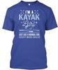Im A Kayak Girl Just Like Normal Except Much TTshirt Made In USA S To 5XL