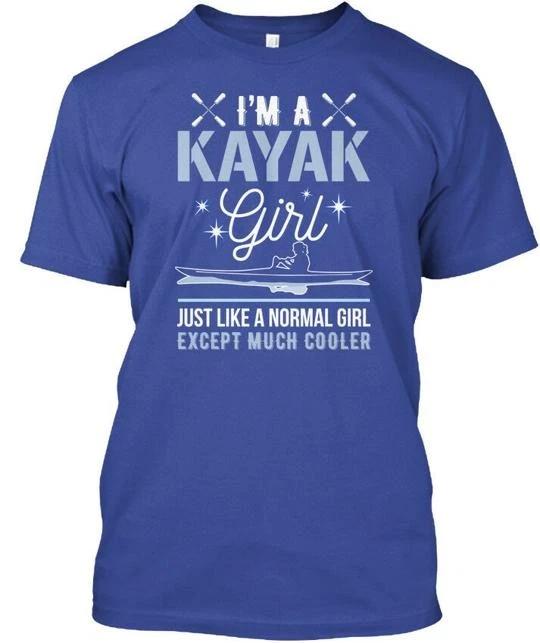 

Im A Kayak Girl Just Like Normal Except Much TTshirt Made in USA S to 5XL 2XL