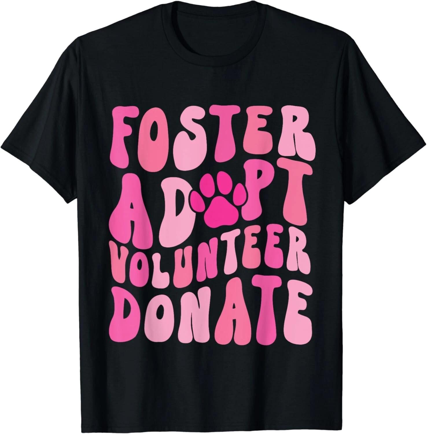 

Foster Adopt Volunteer Donate Funny Animal Rescue Dog Lover Gift T-Shirt 4XL