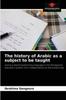 The The History of Arabic As a Subject To Be Taught Book