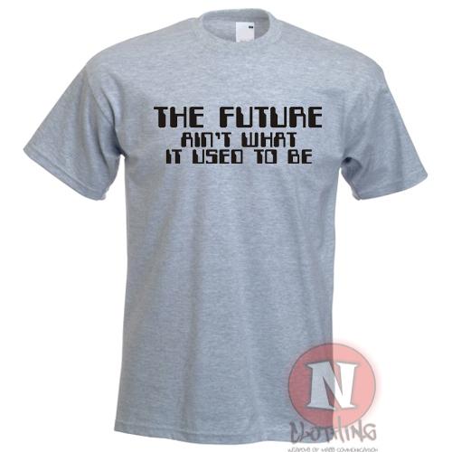 The Future Aint What It Used To Be TShirt Funny Slogan Holiday Festival Tee S