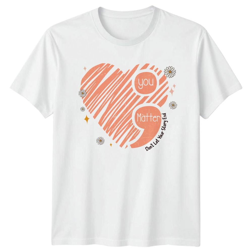 You Matter TShirt Unisextal Health Awareness Dont Let Your Story End S